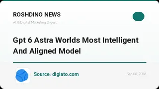 GPT-6 Astra معرفی شد؛ هوشمندترین مدل تاریخ OpenAI